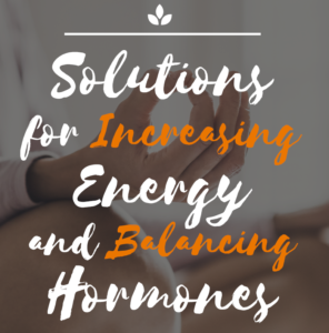 Solutions for increasing energy and balancing hormones — Integrative Medicine, Austin TX